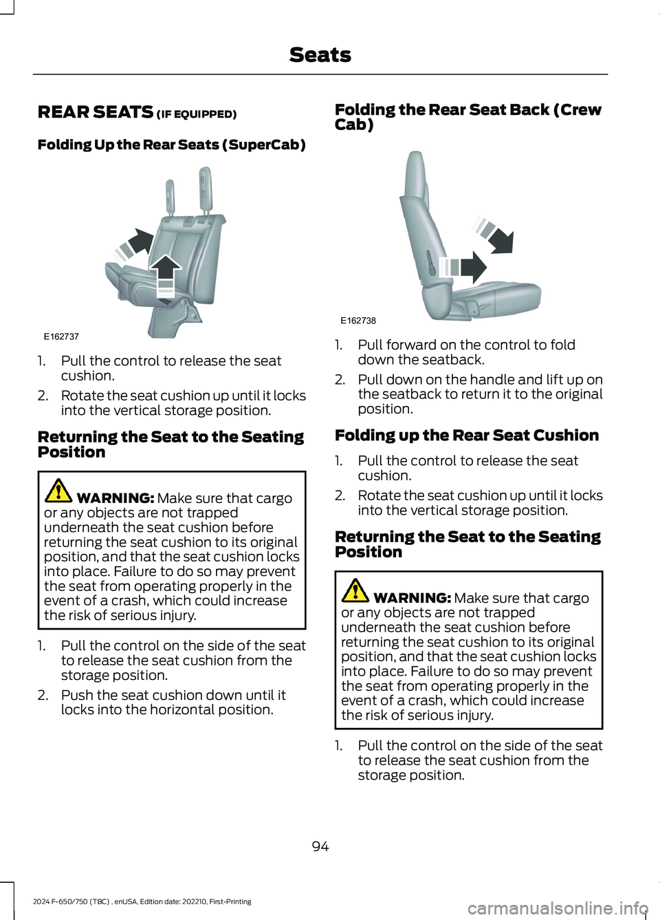 FORD F650/750 2024  Owners Manual REAR SEATS (IF EQUIPPED)
Folding Up the Rear Seats (SuperCab)
1.Pull the control to release the seatcushion.
2.Rotate the seat cushion up until it locksinto the vertical storage position.
Returning th
