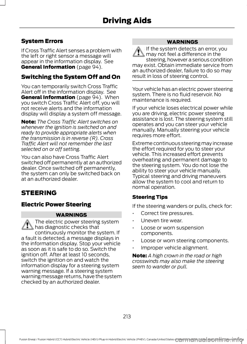 FORD FUSION ENERGI 2017  Owners Manual System Errors
If Cross Traffic Alert senses a problem withthe left or right sensor a message willappear in the information display.  SeeGeneral Information (page 94).
Switching the System Off and On
Y