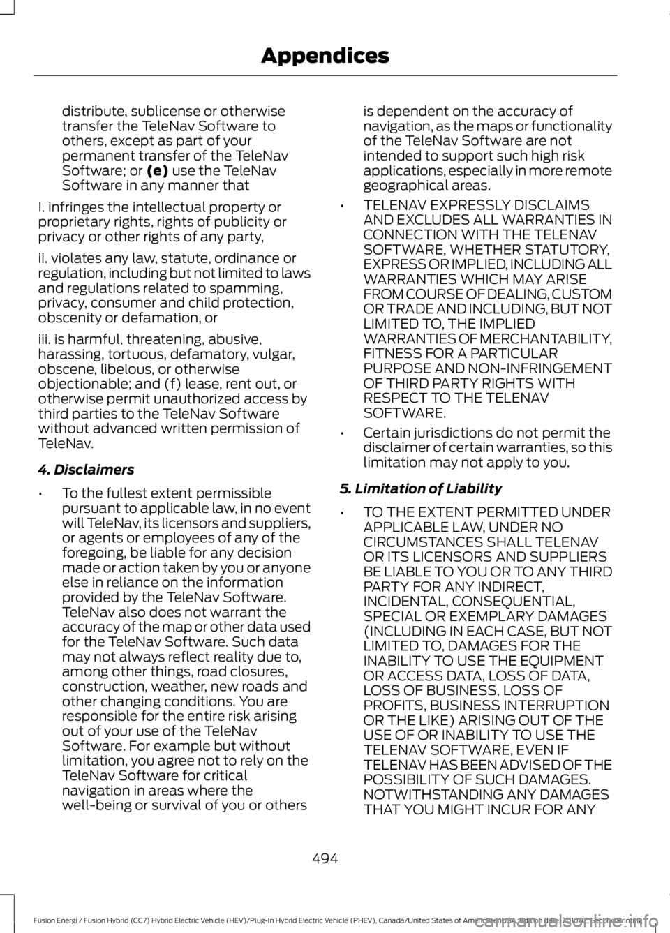FORD FUSION ENERGI 2017  Owners Manual distribute, sublicense or otherwisetransfer the TeleNav Software toothers, except as part of yourpermanent transfer of the TeleNavSoftware; or (e) use the TeleNavSoftware in any manner that
I. infring