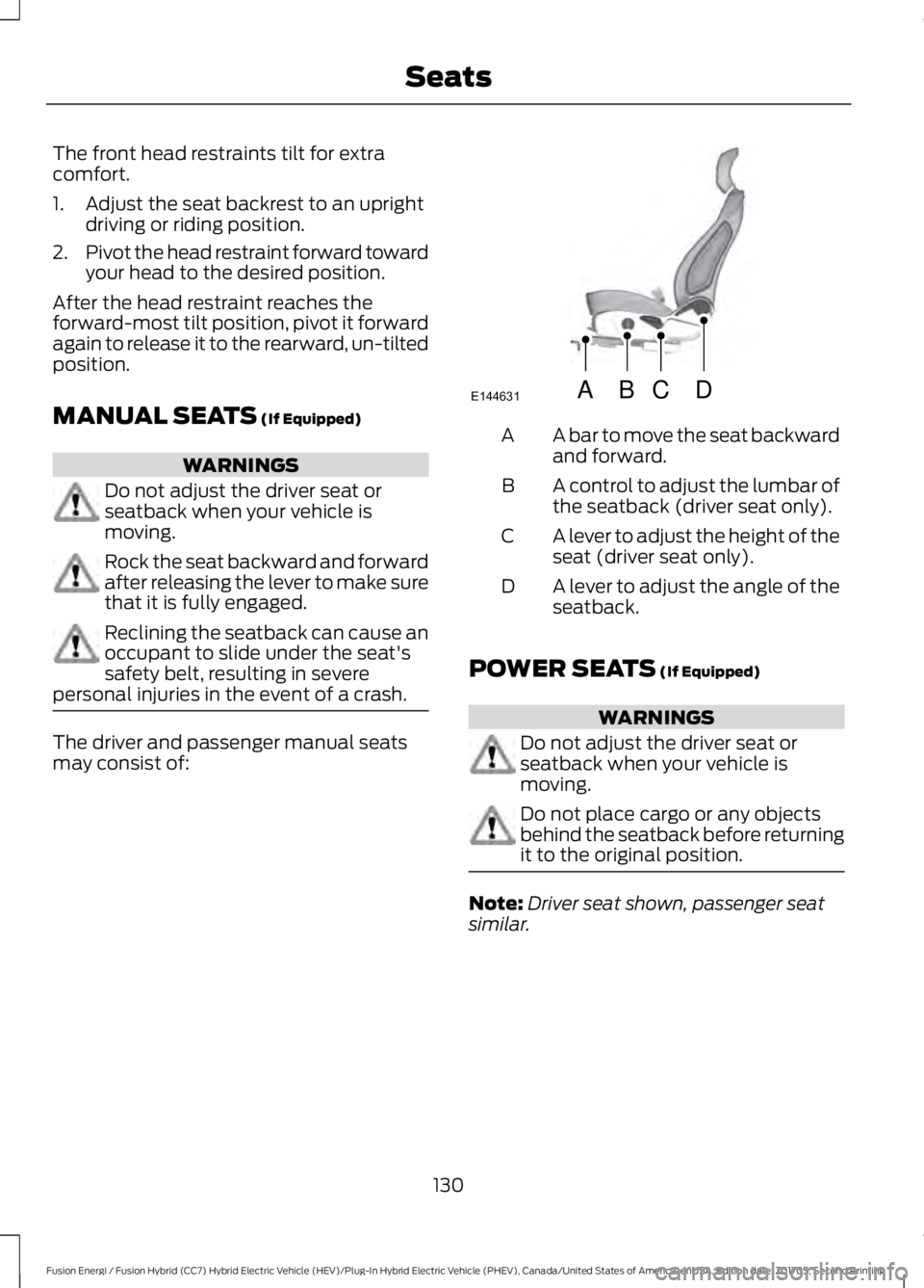 FORD FUSION ENERGI 2018  Owners Manual The front head restraints tilt for extracomfort.
1. Adjust the seat backrest to an uprightdriving or riding position.
2.Pivot the head restraint forward towardyour head to the desired position.
After 