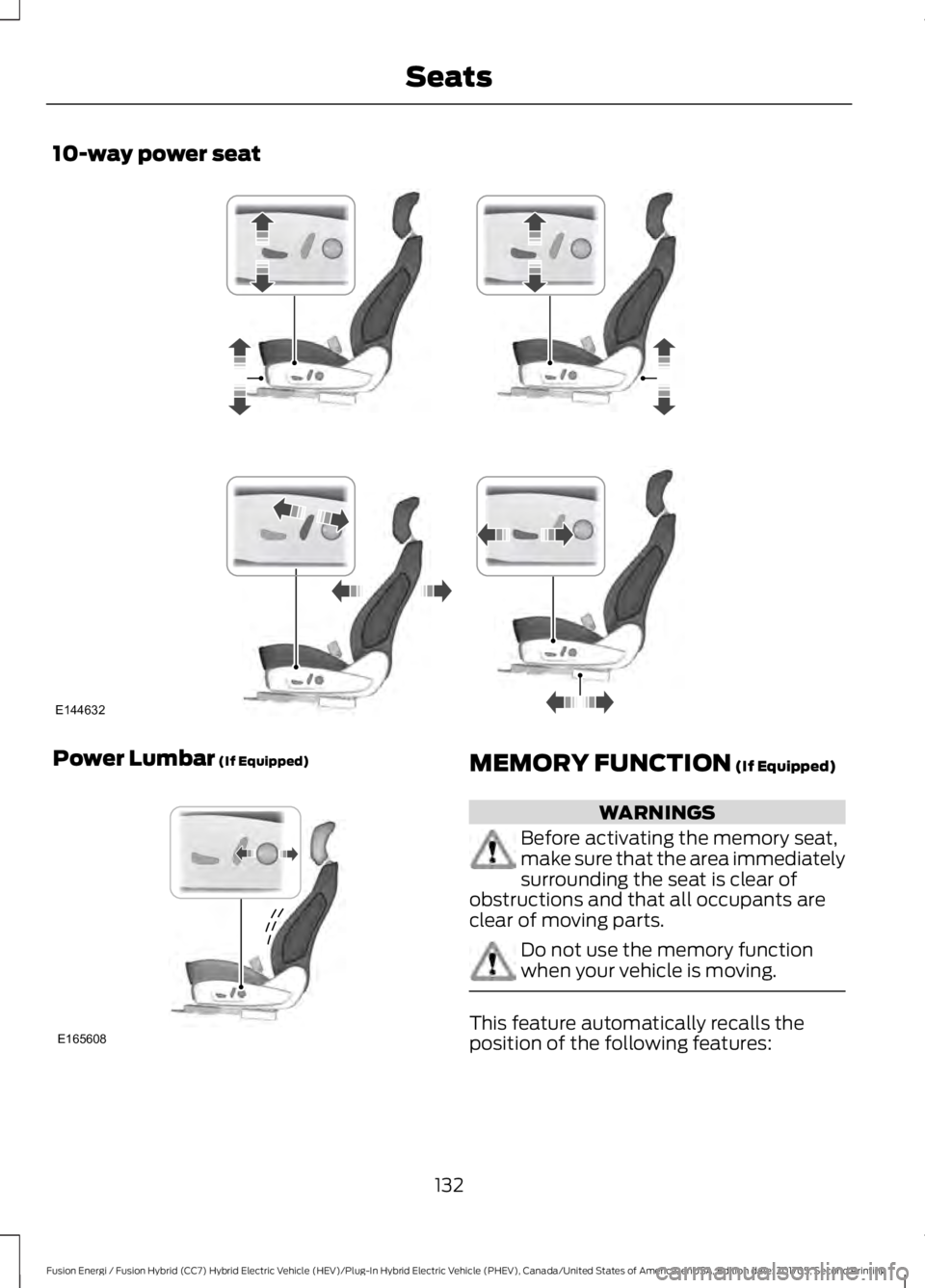 FORD FUSION ENERGI 2018  Owners Manual 10-way power seat
Power Lumbar (If Equipped)MEMORY FUNCTION (If Equipped)
WARNINGS
Before activating the memory seat,make sure that the area immediatelysurrounding the seat is clear ofobstructions and
