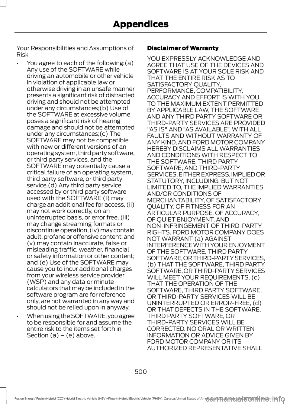 FORD FUSION ENERGI 2018  Owners Manual Your Responsibilities and Assumptions ofRisk
•You agree to each of the following:(a)Any use of the SOFTWARE whiledriving an automobile or other vehiclein violation of applicable law orotherwise driv