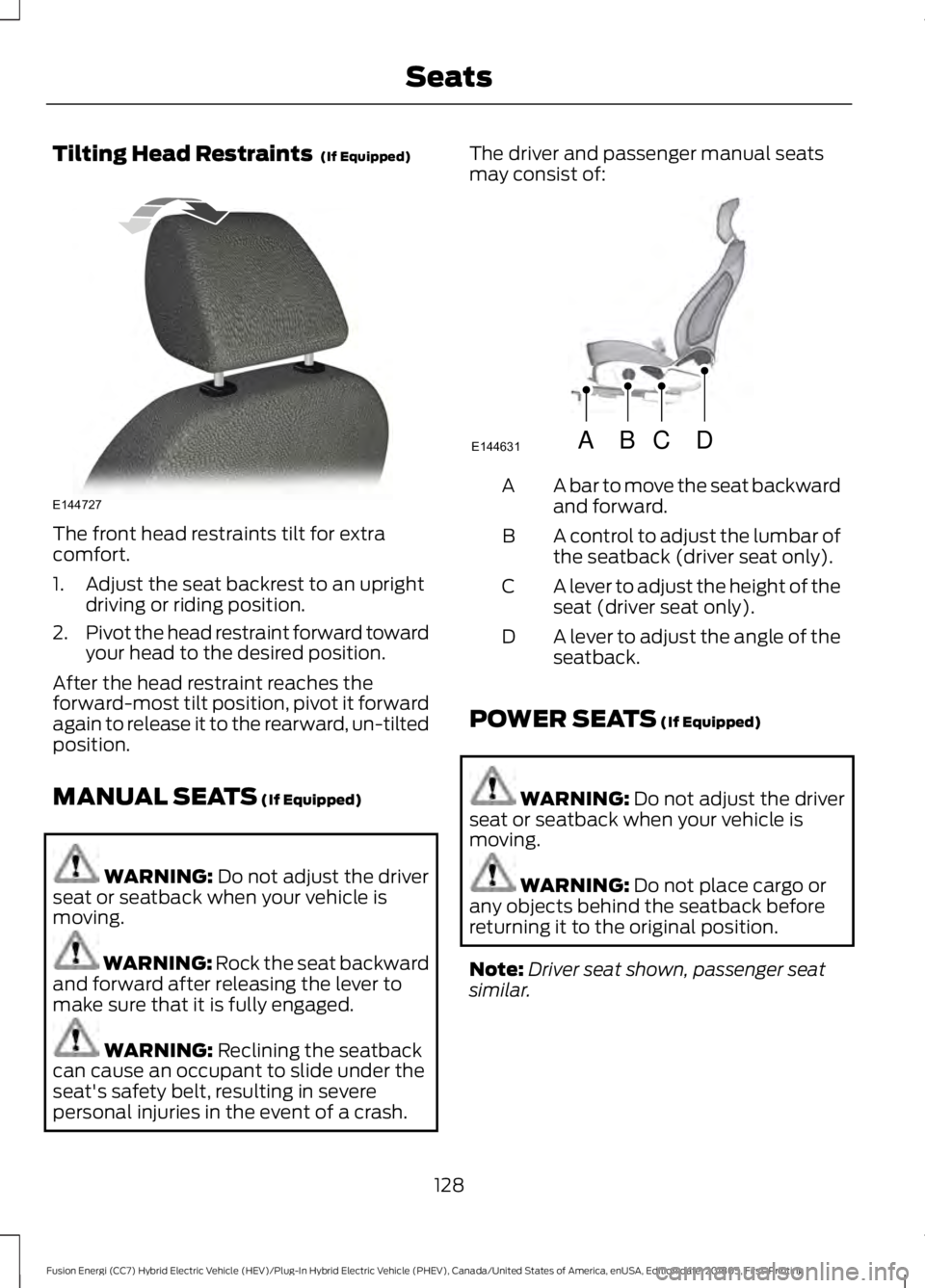 FORD FUSION ENERGI 2019  Owners Manual Tilting Head Restraints  (If Equipped)
The front head restraints tilt for extra
comfort.
1. Adjust the seat backrest to an upright
driving or riding position.
2. Pivot the head restraint forward towar