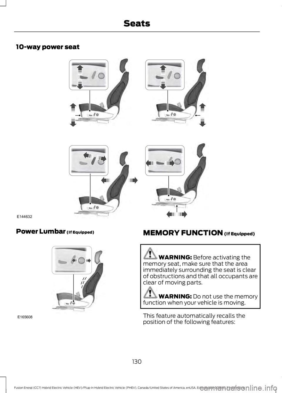 FORD FUSION ENERGI 2019  Owners Manual 10-way power seat
Power Lumbar (If Equipped)
MEMORY FUNCTION (If Equipped)
WARNING: 
Before activating the
memory seat, make sure that the area
immediately surrounding the seat is clear
of obstruction