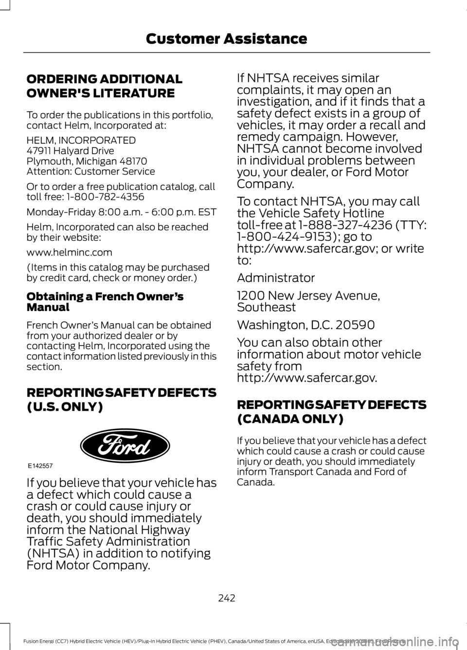 FORD FUSION ENERGI 2019  Owners Manual ORDERING ADDITIONAL
OWNER'S LITERATURE
To order the publications in this portfolio,
contact Helm, Incorporated at:
HELM, INCORPORATED
47911 Halyard Drive
Plymouth, Michigan 48170
Attention: Custom