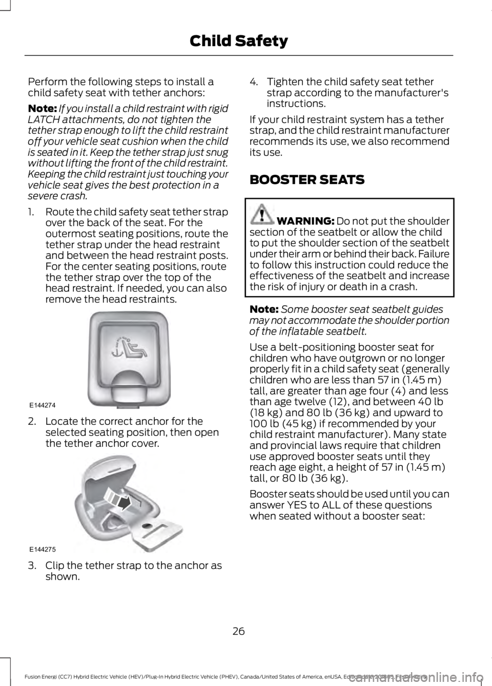 FORD FUSION ENERGI 2019  Owners Manual Perform the following steps to install a
child safety seat with tether anchors:
Note:
If you install a child restraint with rigid
LATCH attachments, do not tighten the
tether strap enough to lift the 