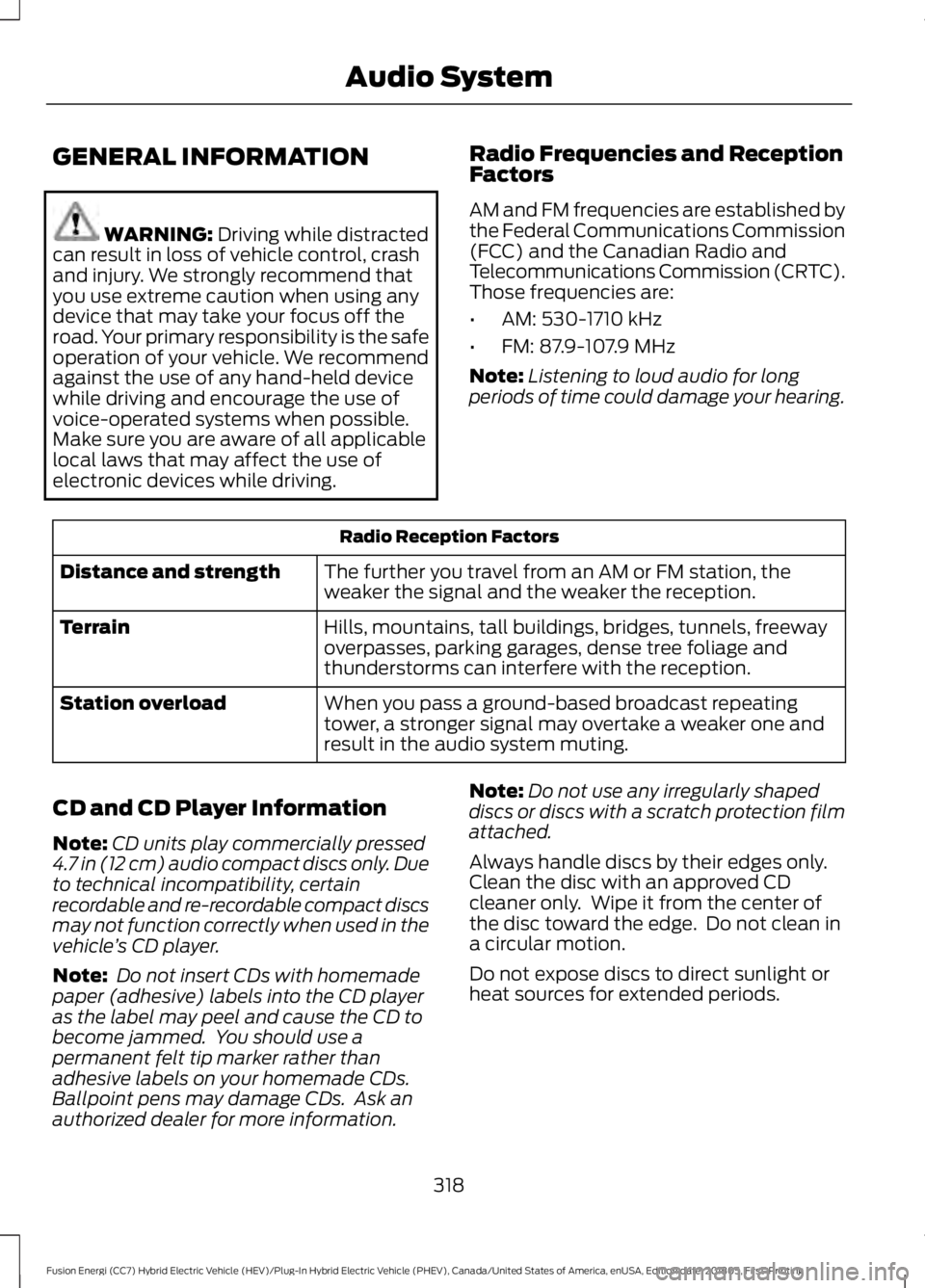 FORD FUSION ENERGI 2019  Owners Manual GENERAL INFORMATION
WARNING: Driving while distracted
can result in loss of vehicle control, crash
and injury. We strongly recommend that
you use extreme caution when using any
device that may take yo