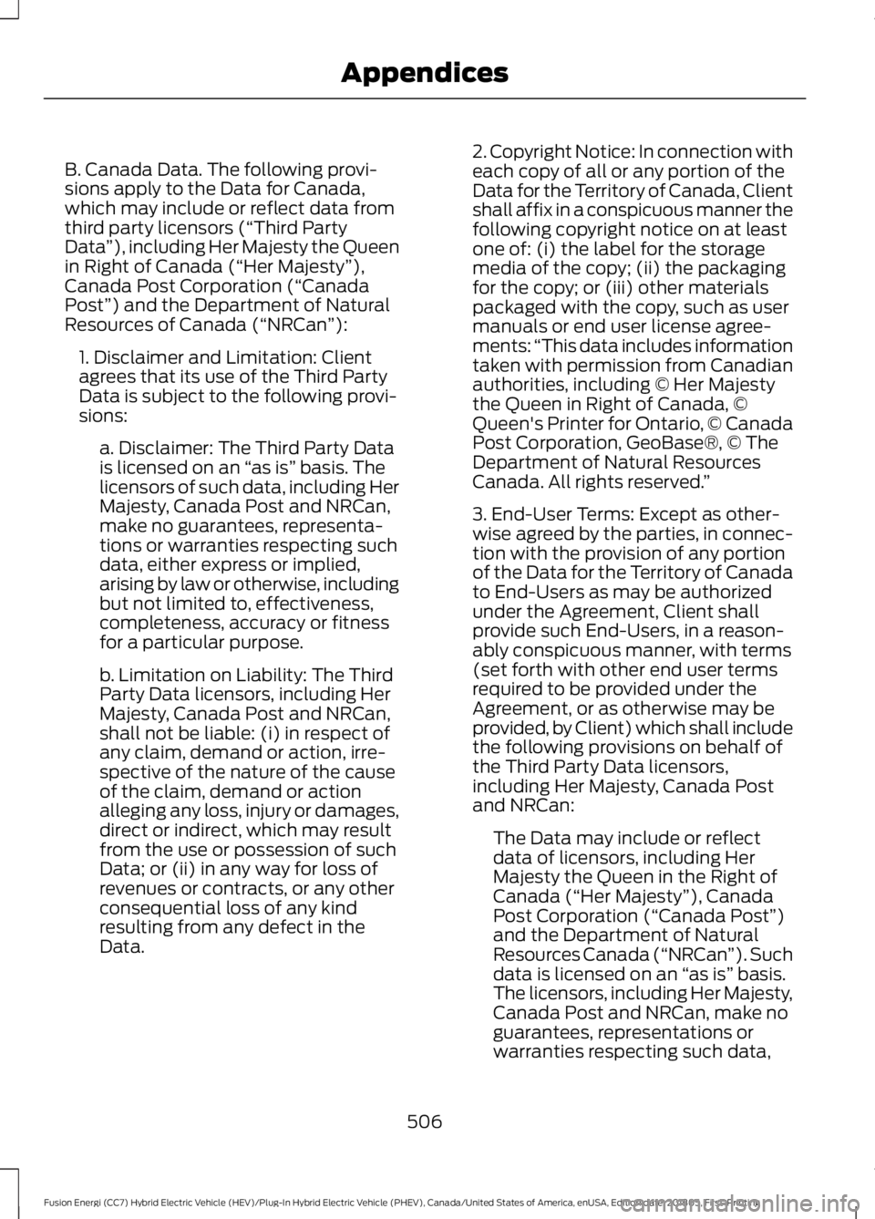 FORD FUSION ENERGI 2019  Owners Manual B. Canada Data. The following provi-
sions apply to the Data for Canada,
which may include or reflect data from
third party licensors (“Third Party
Data
”), including Her Majesty the Queen
in Righ