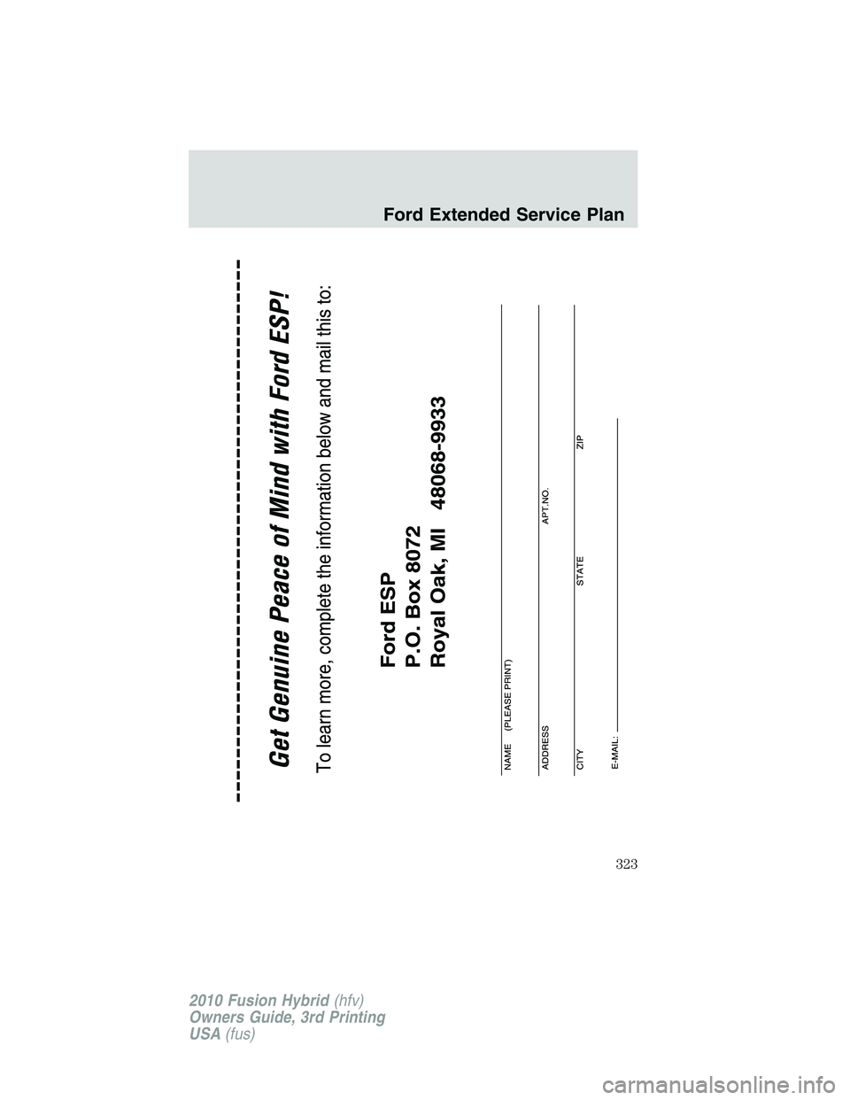 FORD FUSION HYBRID 2010  Owners Manual Ford Extended Service Plan
323
2010 Fusion Hybrid(hfv)
Owners Guide, 3rd Printing
USA(fus) 