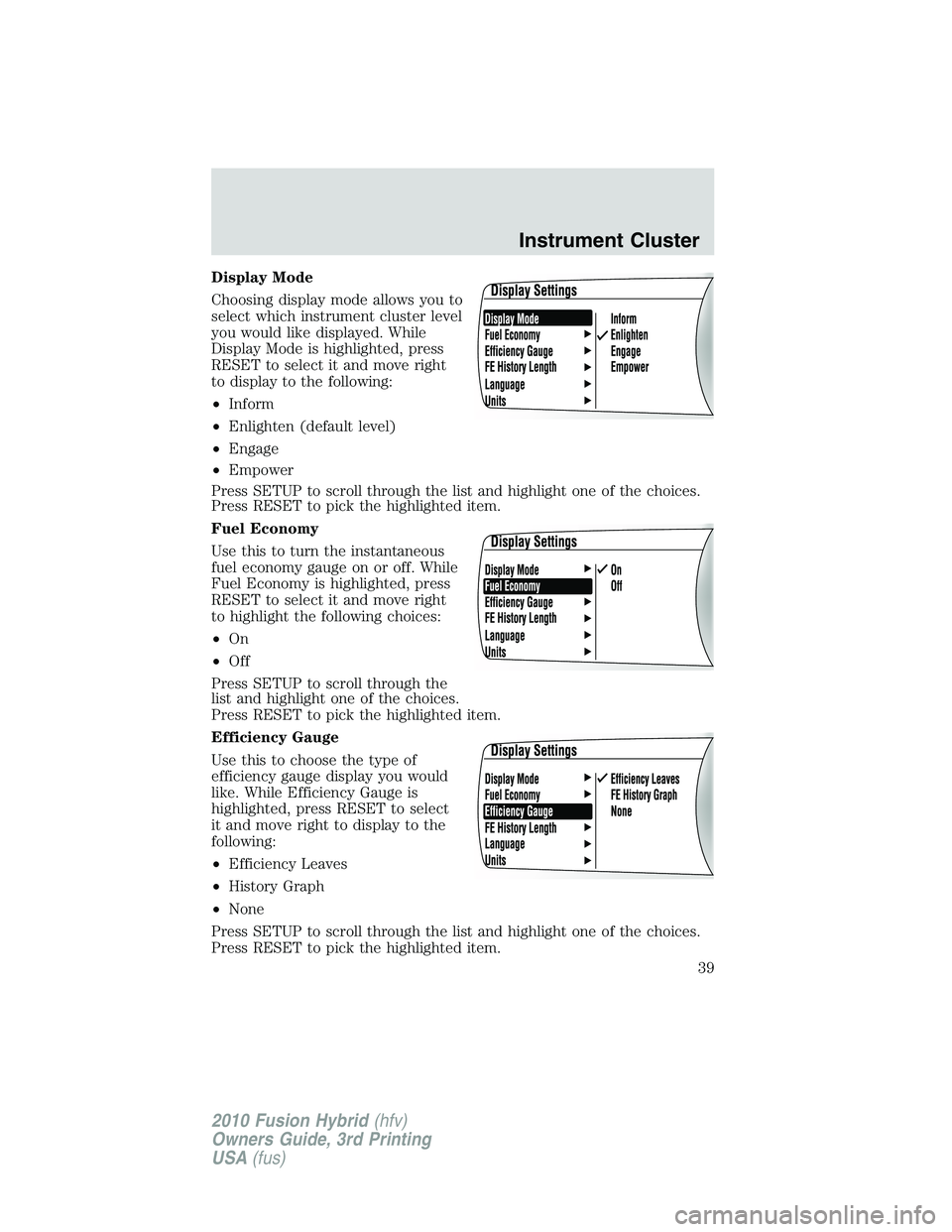 FORD FUSION HYBRID 2010  Owners Manual Display Mode
Choosing display mode allows you to
select which instrument cluster level
you would like displayed. While
Display Mode is highlighted, press
RESET to select it and move right
to display t