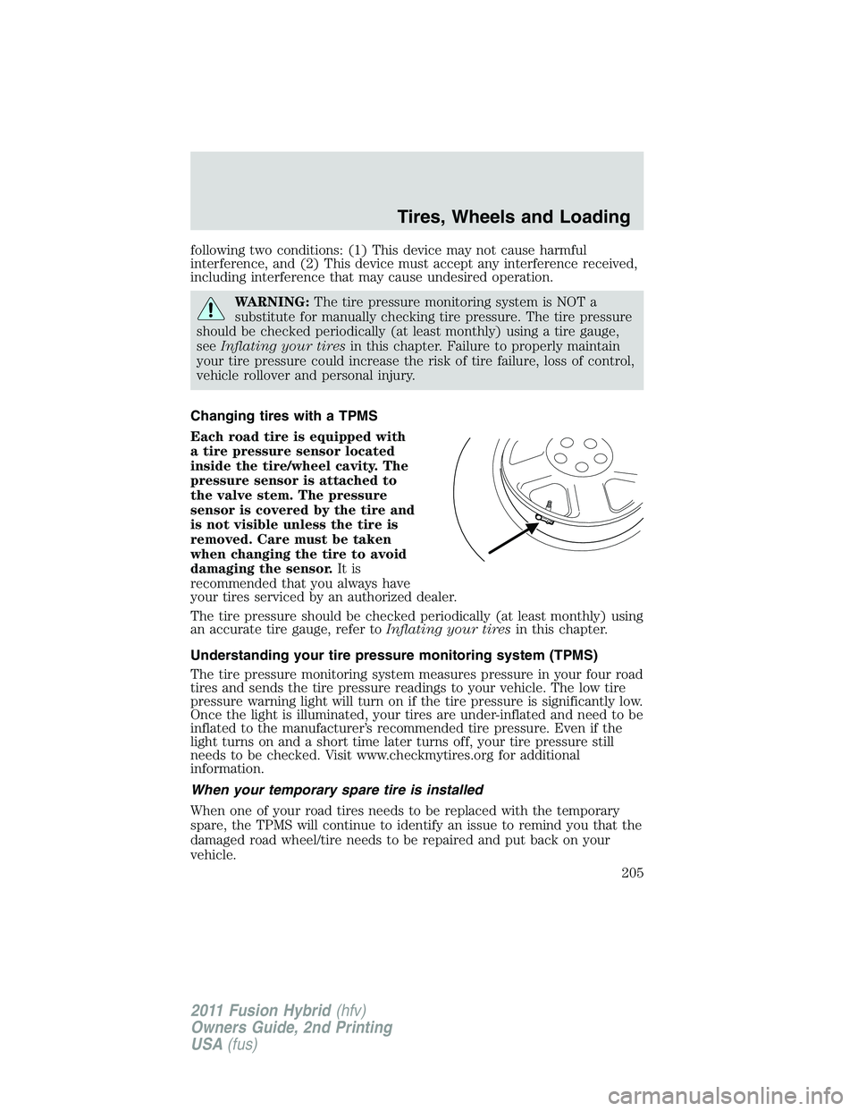 FORD FUSION HYBRID 2011 Owners Manual following two conditions: (1) This device may not cause harmful
interference, and (2) This device must accept any interference received,
including interference that may cause undesired operation.
WARN FORD FUSION HYBRID 2011 Owners Manual following two conditions: (1) This device may not cause harmful
interference, and (2) This device must accept any interference received,
including interference that may cause undesired operation.
WARN