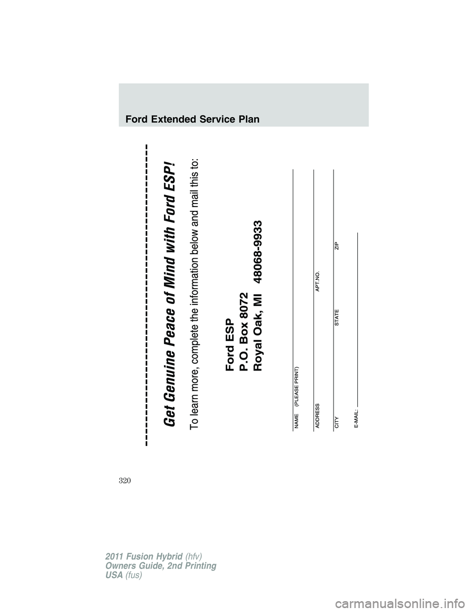 FORD FUSION HYBRID 2011  Owners Manual Ford Extended Service Plan
320
2011 Fusion Hybrid(hfv)
Owners Guide, 2nd Printing
USA(fus) 