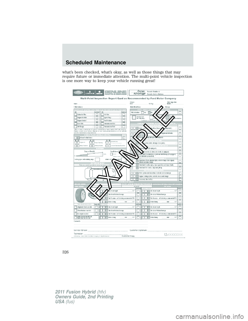 FORD FUSION HYBRID 2011  Owners Manual what’s been checked, what’s okay, as well as those things that may
require future or immediate attention. The multi-point vehicle inspection
is one more way to keep your vehicle running great!
Sch