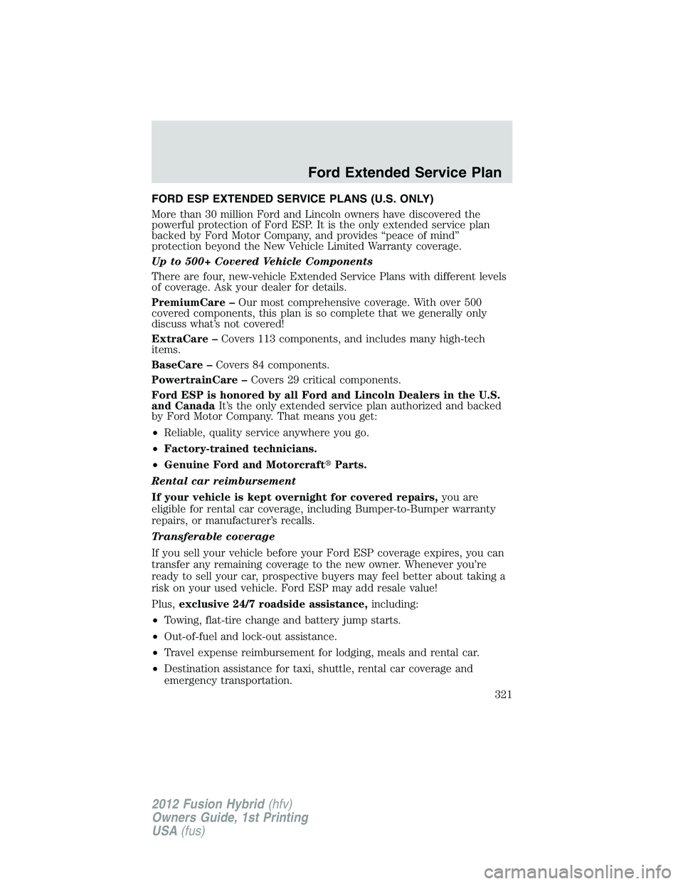FORD FUSION HYBRID 2012  Owners Manual FORD ESP EXTENDED SERVICE PLANS (U.S. ONLY)
More than 30 million Ford and Lincoln owners have discovered the
powerful protection of Ford ESP. It is the only extended service plan
backed by Ford Motor 