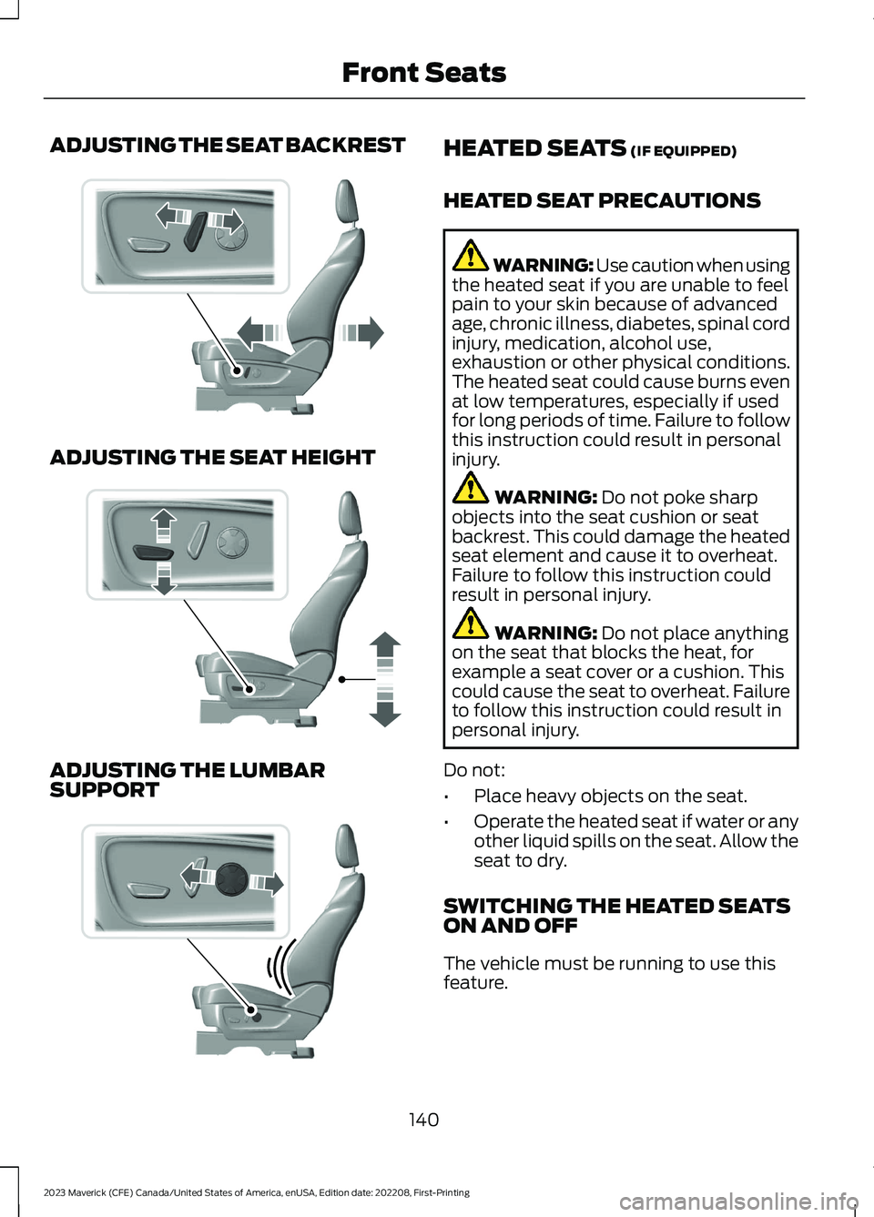 FORD MAVERICK 2023  Owners Manual ADJUSTING THE SEAT BACKREST
ADJUSTING THE SEAT HEIGHT
ADJUSTING THE LUMBARSUPPORT
HEATED SEATS (IF EQUIPPED)
HEATED SEAT PRECAUTIONS
WARNING: Use caution when usingthe heated seat if you are unable to
