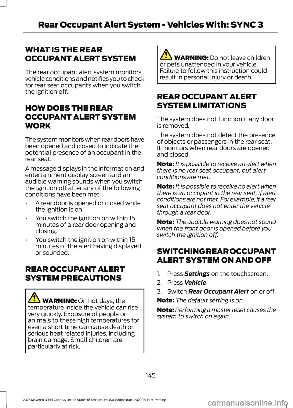 FORD MAVERICK 2023  Owners Manual WHAT IS THE REAR
OCCUPANT ALERT SYSTEM
The rear occupant alert system monitorsvehicle conditions and notifies you to checkfor rear seat occupants when you switchthe ignition off.
HOW DOES THE REAR
OCC