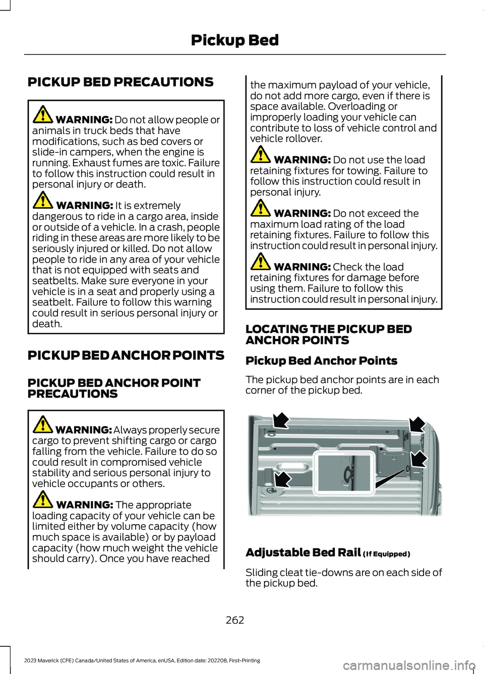 FORD MAVERICK 2023  Owners Manual PICKUP BED PRECAUTIONS
WARNING: Do not allow people oranimals in truck beds that havemodifications, such as bed covers orslide-in campers, when the engine isrunning. Exhaust fumes are toxic. Failureto