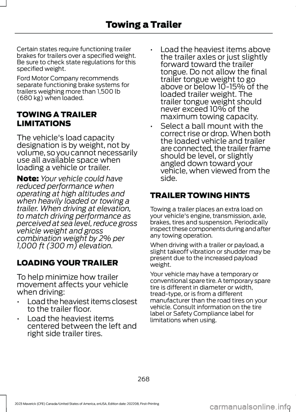 FORD MAVERICK 2023  Owners Manual Certain states require functioning trailerbrakes for trailers over a specified weight.Be sure to check state regulations for thisspecified weight.
Ford Motor Company recommendsseparate functioning bra