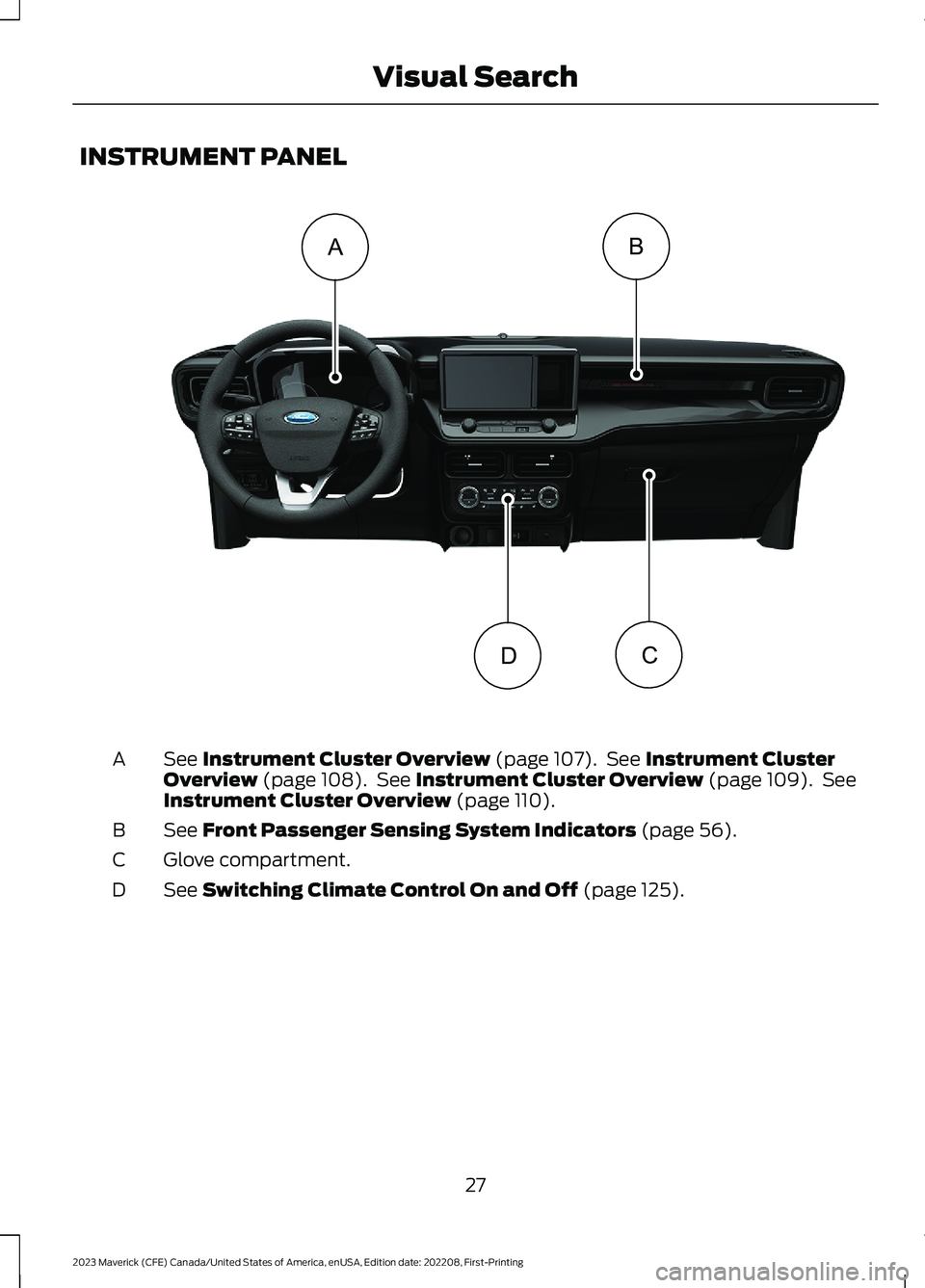 FORD MAVERICK 2023  Owners Manual INSTRUMENT PANEL
See Instrument Cluster Overview (page 107). See Instrument ClusterOverview (page 108). See Instrument Cluster Overview (page 109). SeeInstrument Cluster Overview (page 110).
A
See Fro
