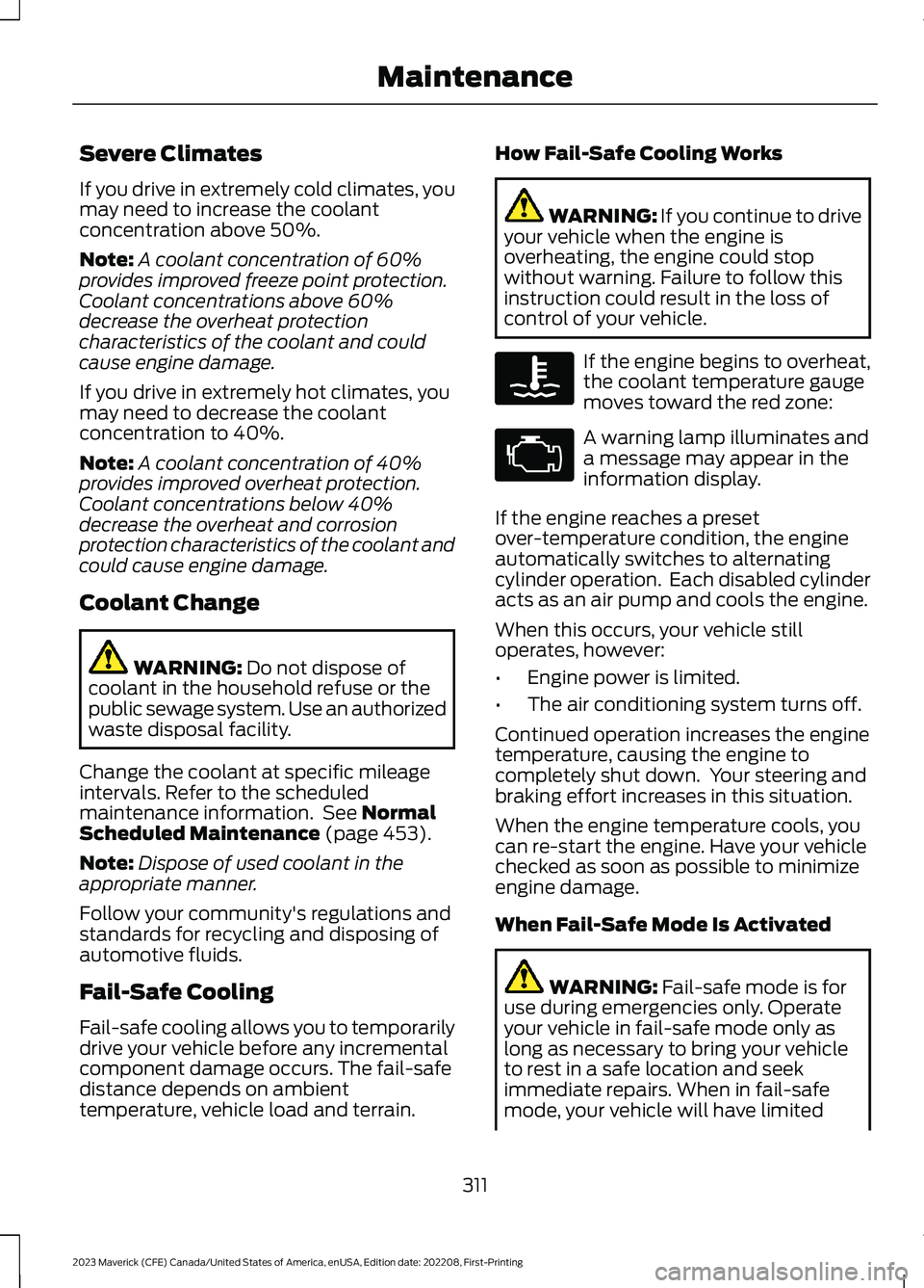 FORD MAVERICK 2023  Owners Manual Severe Climates
If you drive in extremely cold climates, youmay need to increase the coolantconcentration above 50%.
Note:A coolant concentration of 60%provides improved freeze point protection.Coolan