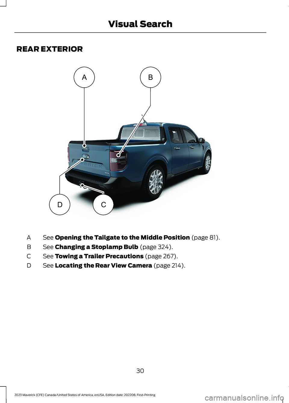 FORD MAVERICK 2023  Owners Manual REAR EXTERIOR
See Opening the Tailgate to the Middle Position (page 81).A
See Changing a Stoplamp Bulb (page 324).B
See Towing a Trailer Precautions (page 267).C
See Locating the Rear View Camera (pag