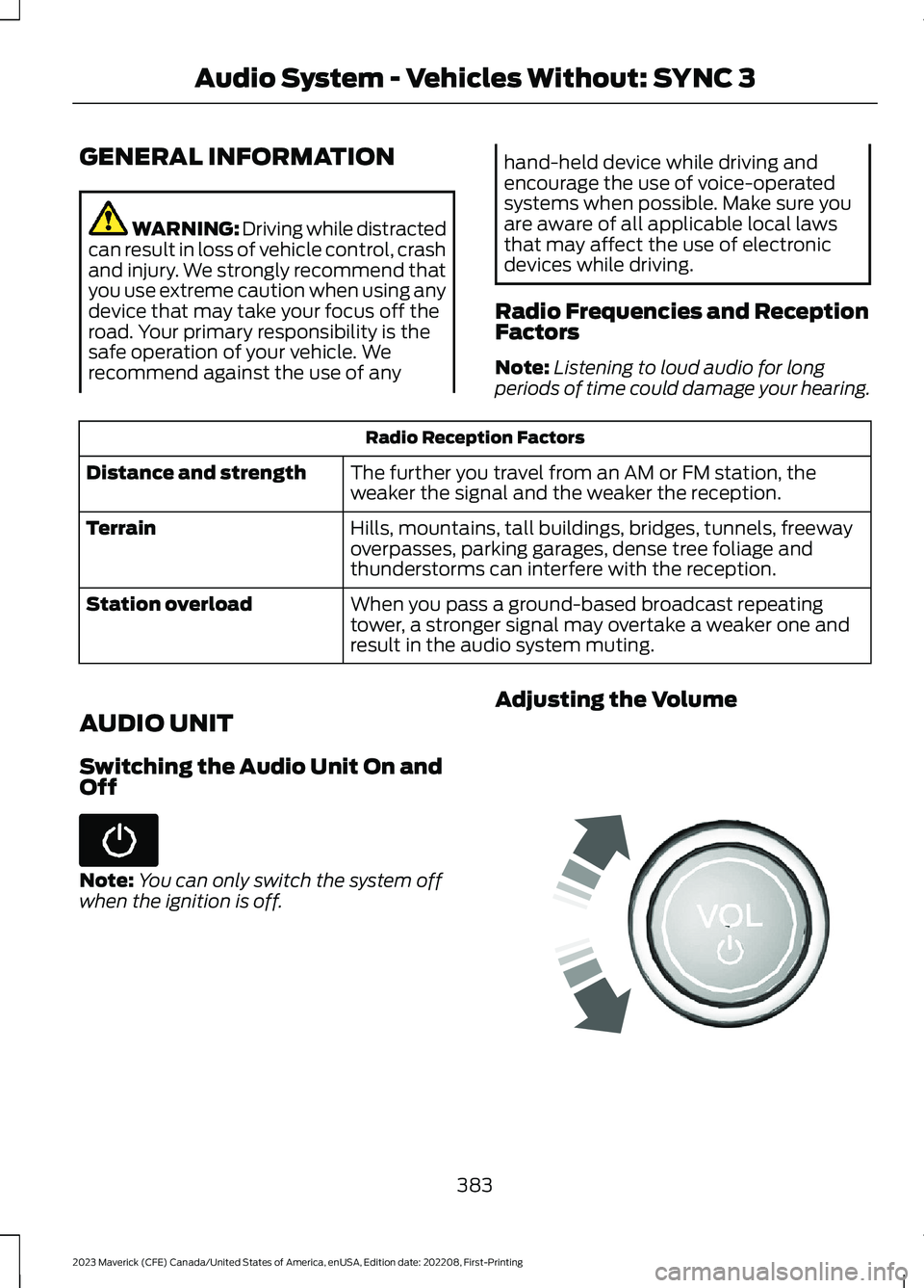 FORD MAVERICK 2023  Owners Manual GENERAL INFORMATION
WARNING: Driving while distractedcan result in loss of vehicle control, crashand injury. We strongly recommend thatyou use extreme caution when using anydevice that may take your f