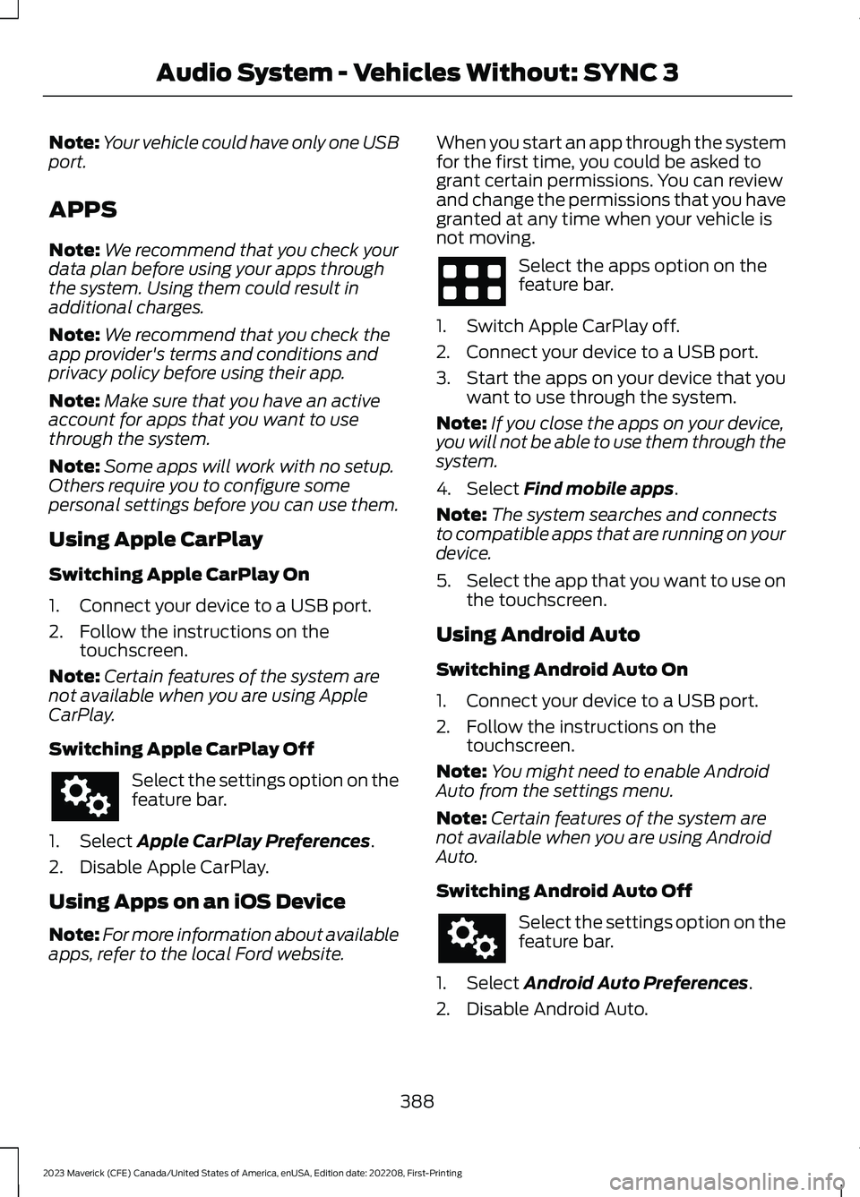 FORD MAVERICK 2023  Owners Manual Note:Your vehicle could have only one USBport.
APPS
Note:We recommend that you check yourdata plan before using your apps throughthe system. Using them could result inadditional charges.
Note:We recom