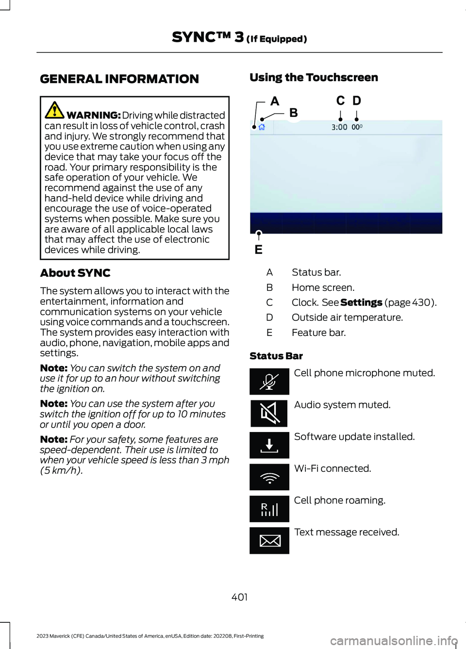 FORD MAVERICK 2023  Owners Manual GENERAL INFORMATION
WARNING: Driving while distractedcan result in loss of vehicle control, crashand injury. We strongly recommend thatyou use extreme caution when using anydevice that may take your f