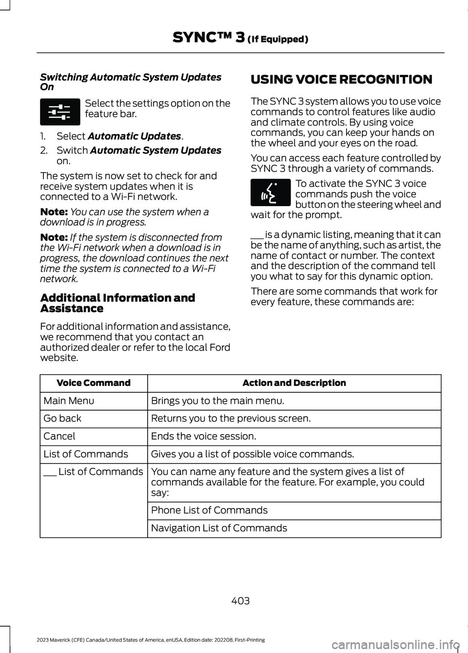 FORD MAVERICK 2023  Owners Manual Switching Automatic System UpdatesOn
Select the settings option on thefeature bar.
1.Select Automatic Updates.
2.Switch Automatic System Updateson.
The system is now set to check for andreceive system