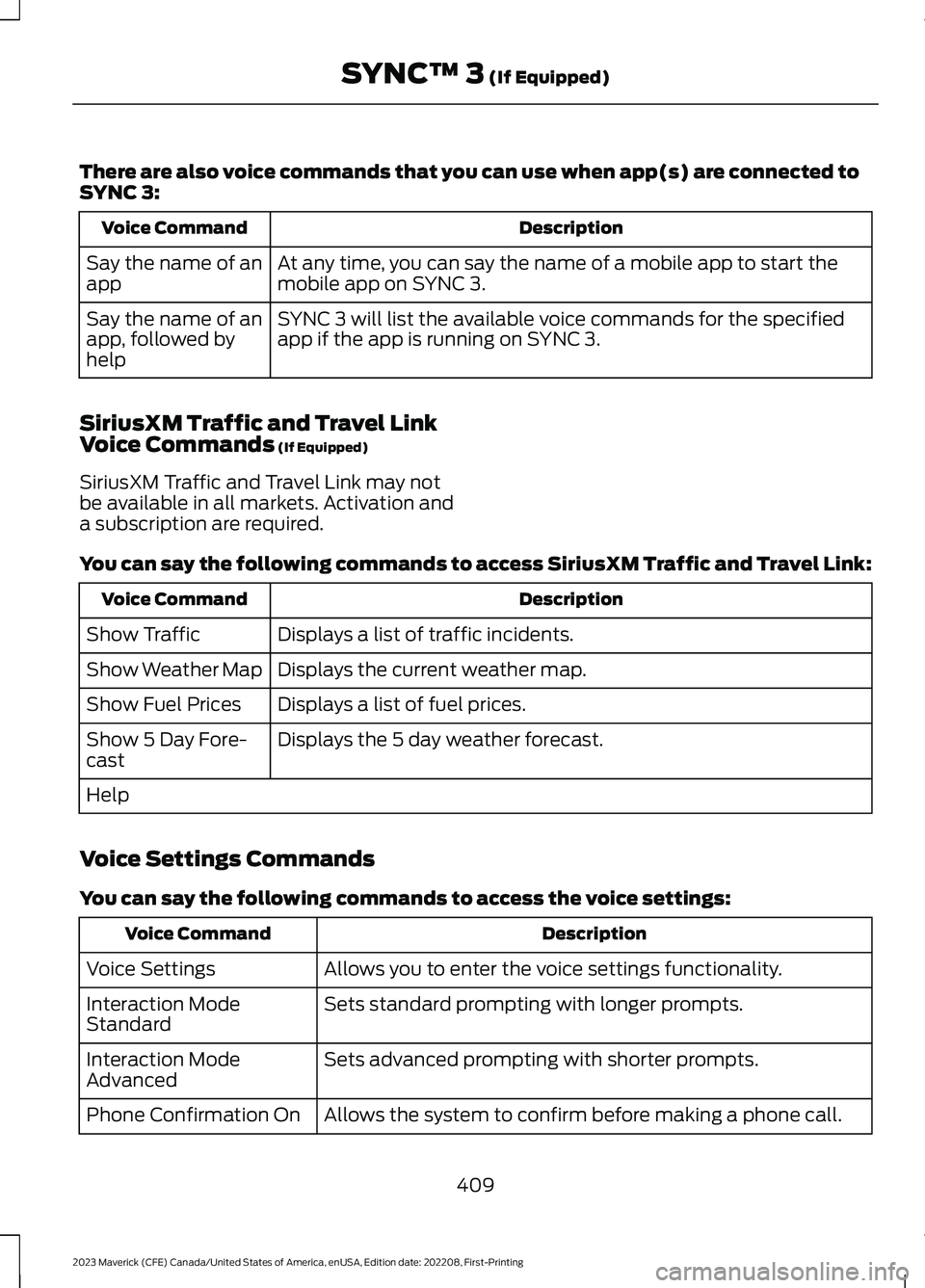 FORD MAVERICK 2023  Owners Manual There are also voice commands that you can use when app(s) are connected toSYNC 3:
DescriptionVoice Command
At any time, you can say the name of a mobile app to start themobile app on SYNC 3.Say the n
