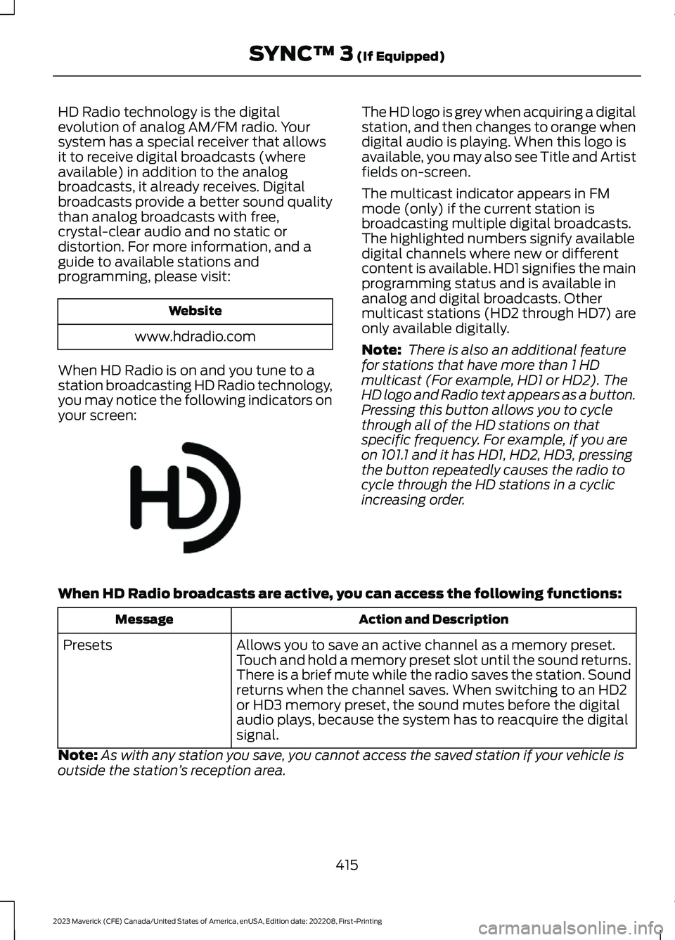 FORD MAVERICK 2023  Owners Manual HD Radio technology is the digitalevolution of analog AM/FM radio. Yoursystem has a special receiver that allowsit to receive digital broadcasts (whereavailable) in addition to the analogbroadcasts, i