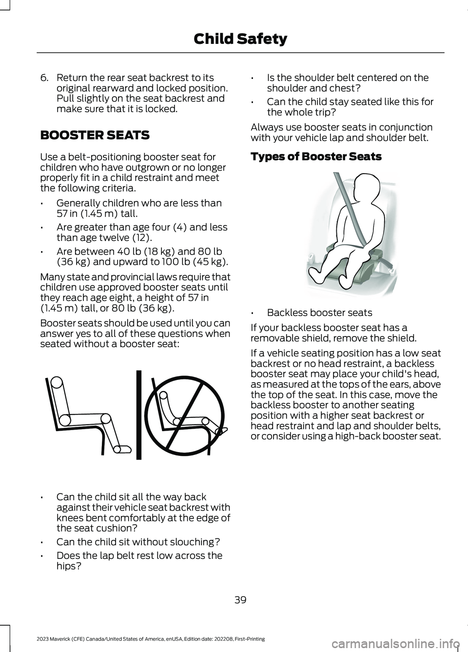 FORD MAVERICK 2023  Owners Manual 6.Return the rear seat backrest to itsoriginal rearward and locked position.Pull slightly on the seat backrest andmake sure that it is locked.
BOOSTER SEATS
Use a belt-positioning booster seat forchil