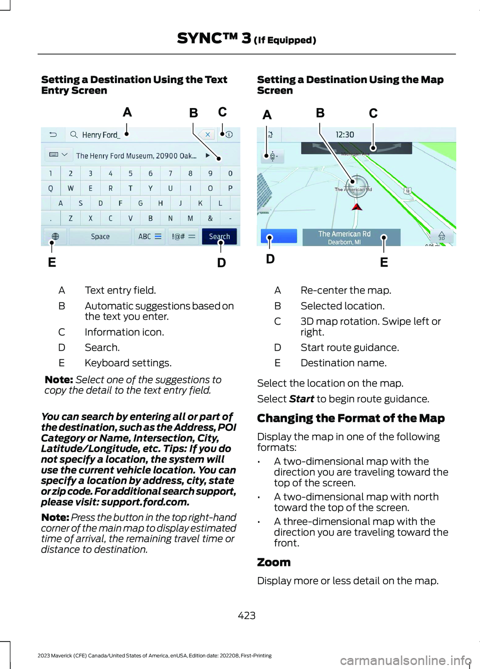 FORD MAVERICK 2023  Owners Manual Setting a Destination Using the TextEntry Screen
Text entry field.A
Automatic suggestions based onthe text you enter.B
Information icon.C
Search.D
Keyboard settings.E
Note:Select one of the suggestion