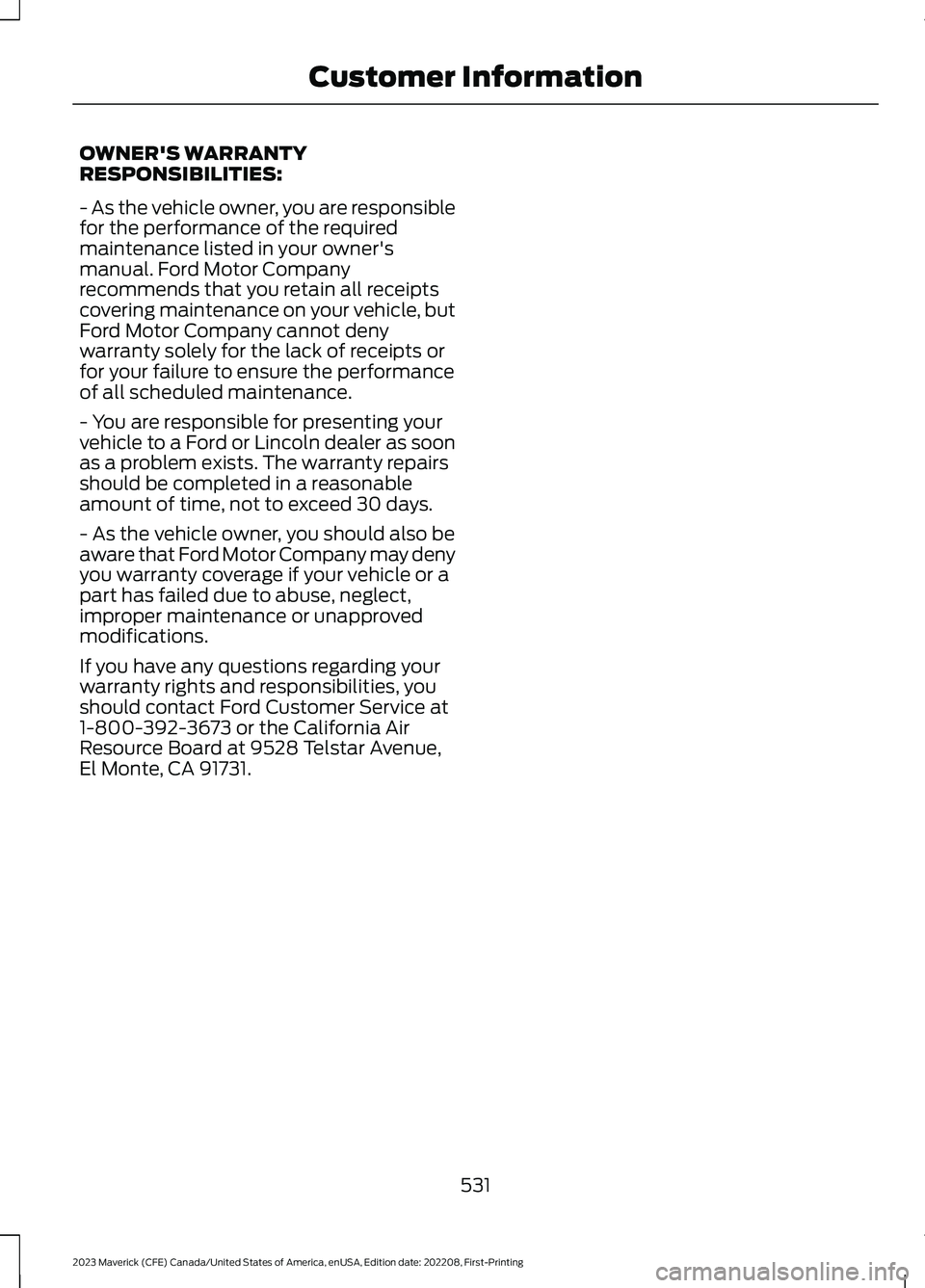 FORD MAVERICK 2023  Owners Manual OWNER'S WARRANTYRESPONSIBILITIES:
- As the vehicle owner, you are responsiblefor the performance of the requiredmaintenance listed in your owner'smanual. Ford Motor Companyrecommends that you 