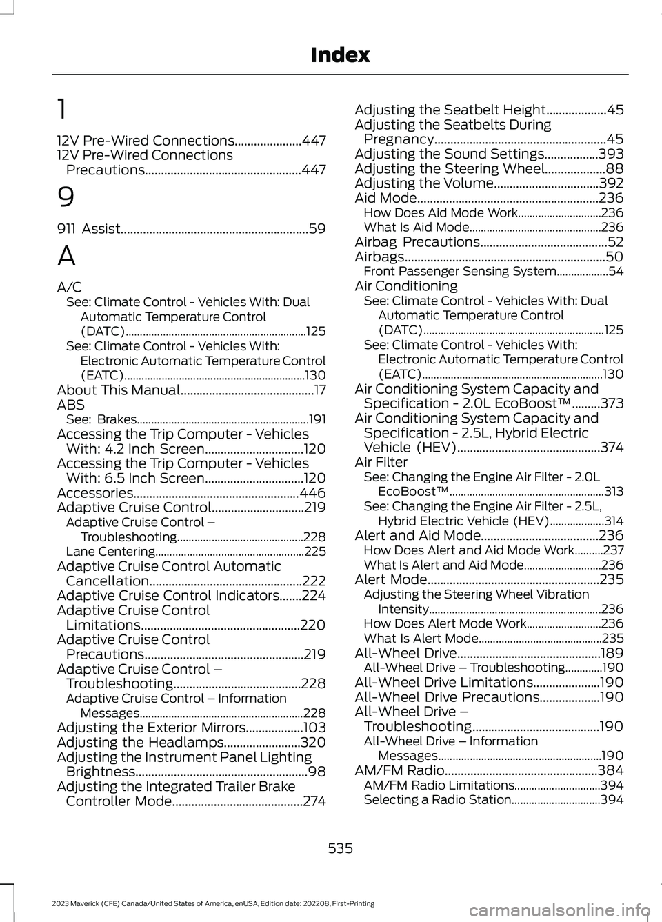 FORD MAVERICK 2023  Owners Manual 1
12V Pre-Wired Connections.....................44712V Pre-Wired ConnectionsPrecautions.................................................447
9
911 Assist................................................