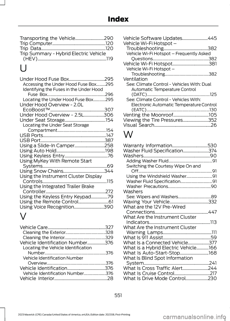 FORD MAVERICK 2023  Owners Manual Transporting the Vehicle..........................290Trip Computer................................................120Trip Data..........................................................120Trip Summary 