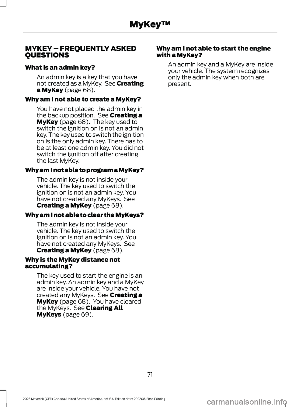 FORD MAVERICK 2023  Owners Manual MYKEY – FREQUENTLY ASKEDQUESTIONS
What is an admin key?
An admin key is a key that you havenot created as a MyKey. See Creatinga MyKey (page 68).
Why am I not able to create a MyKey?
You have not pl