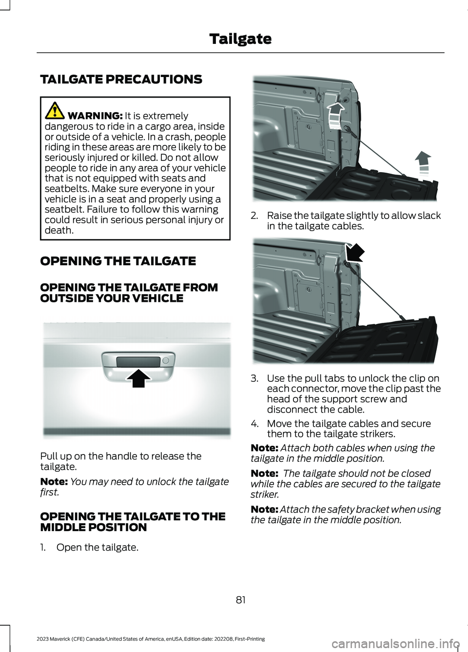 FORD MAVERICK 2023  Owners Manual TAILGATE PRECAUTIONS
WARNING: It is extremelydangerous to ride in a cargo area, insideor outside of a vehicle. In a crash, peopleriding in these areas are more likely to beseriously injured or killed.