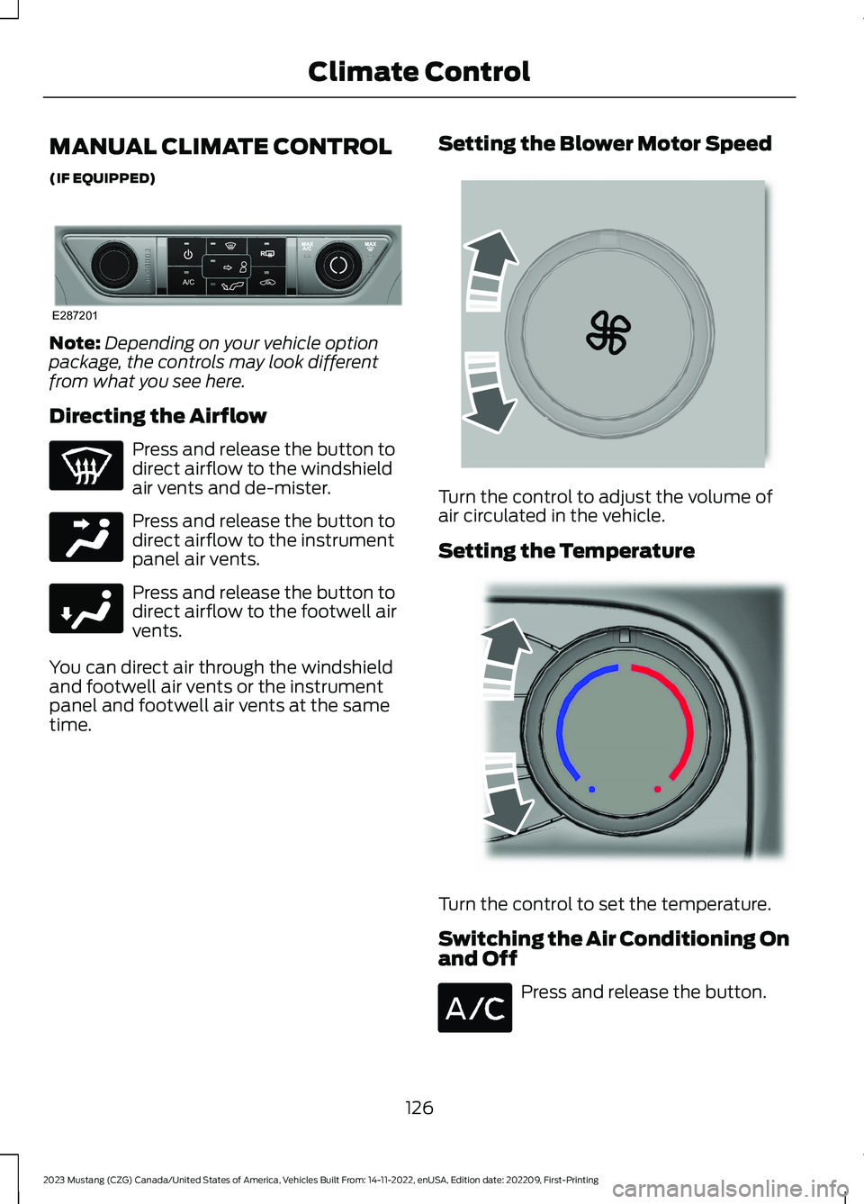 FORD MUSTANG 2023  Owners Manual MANUAL CLIMATE CONTROL
(IF EQUIPPED)
Note:Depending on your vehicle optionpackage, the controls may look differentfrom what you see here.
Directing the Airflow
Press and release the button todirect ai