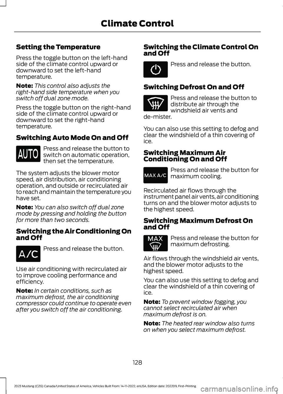 FORD MUSTANG 2023  Owners Manual Setting the Temperature
Press the toggle button on the left-handside of the climate control upward ordownward to set the left-handtemperature.
Note:This control also adjusts theright-hand side tempera