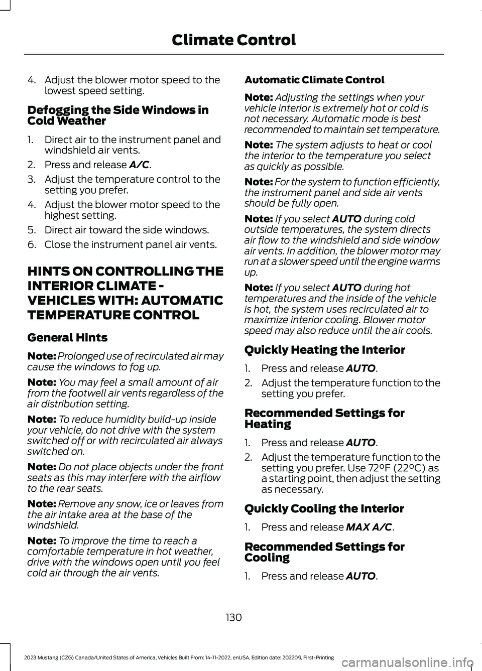 FORD MUSTANG 2023  Owners Manual 4.Adjust the blower motor speed to thelowest speed setting.
Defogging the Side Windows inCold Weather
1.Direct air to the instrument panel andwindshield air vents.
2.Press and release A/C.
3.Adjust th