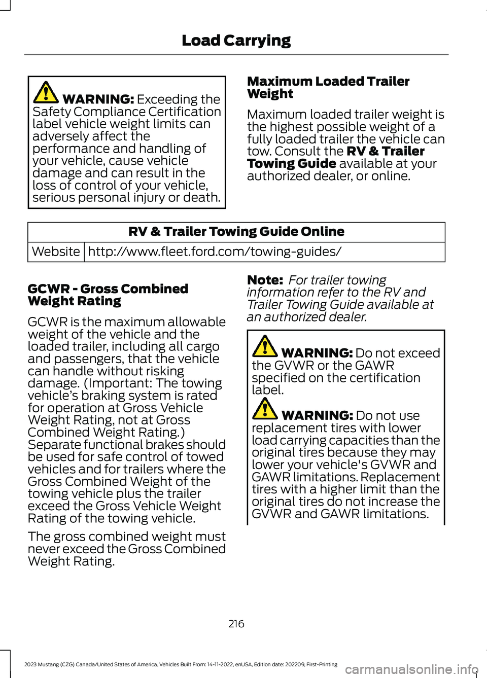 FORD MUSTANG 2023  Owners Manual WARNING: Exceeding theSafety Compliance Certificationlabel vehicle weight limits canadversely affect theperformance and handling ofyour vehicle, cause vehicledamage and can result in theloss of contro