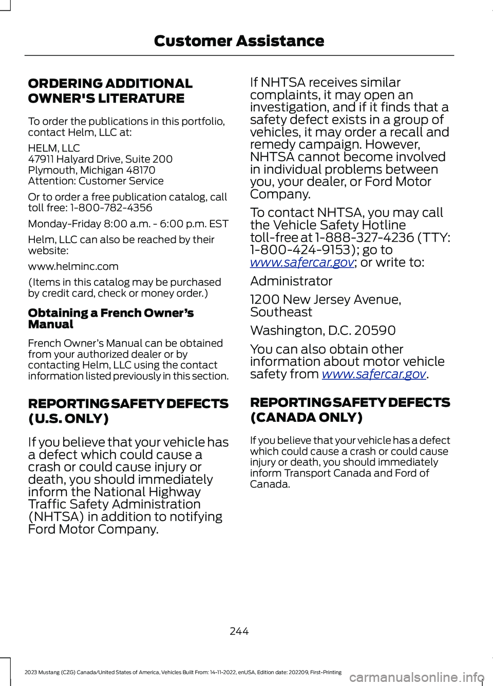 FORD MUSTANG 2023  Owners Manual ORDERING ADDITIONAL
OWNER'S LITERATURE
To order the publications in this portfolio,contact Helm, LLC at:
HELM, LLC47911 Halyard Drive, Suite 200Plymouth, Michigan 48170Attention: Customer Service
