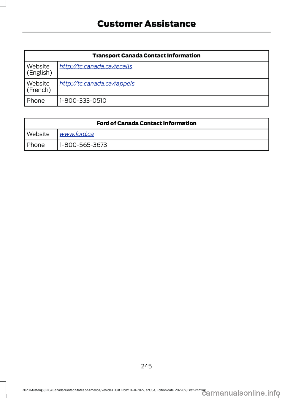 FORD MUSTANG 2023  Owners Manual Transport Canada Contact Information
http://tc.canada.ca/recallsWebsite(English)
http://tc.canada.ca/rappelsWebsite(French)
1-800-333-0510Phone
Ford of Canada Contact Information
www.ford.caWebsite
1-