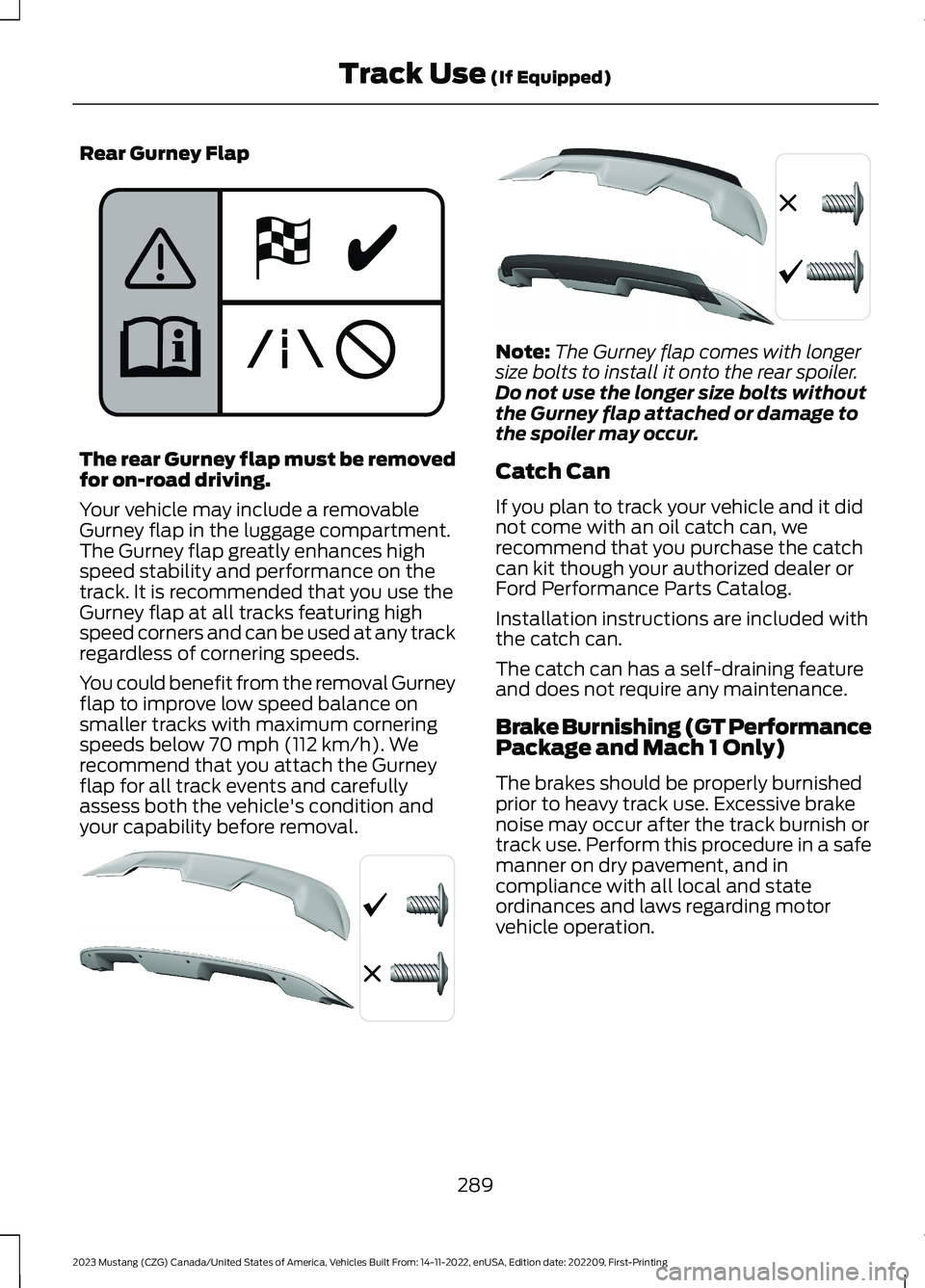 FORD MUSTANG 2023  Owners Manual Rear Gurney Flap
The rear Gurney flap must be removedfor on-road driving.
Your vehicle may include a removableGurney flap in the luggage compartment.The Gurney flap greatly enhances highspeed stabilit