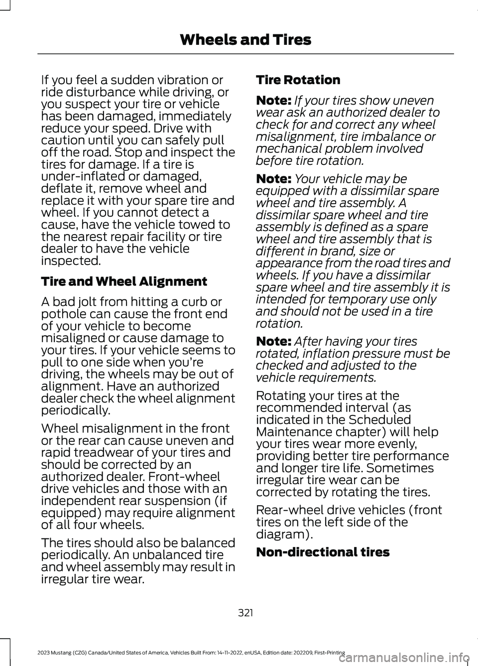 FORD MUSTANG 2023 Owners Manual If you feel a sudden vibration orride disturbance while driving, oryou suspect your tire or vehiclehas been damaged, immediatelyreduce your speed. Drive withcaution until you can safely pulloff the ro FORD MUSTANG 2023 Owners Manual If you feel a sudden vibration orride disturbance while driving, oryou suspect your tire or vehiclehas been damaged, immediatelyreduce your speed. Drive withcaution until you can safely pulloff the ro