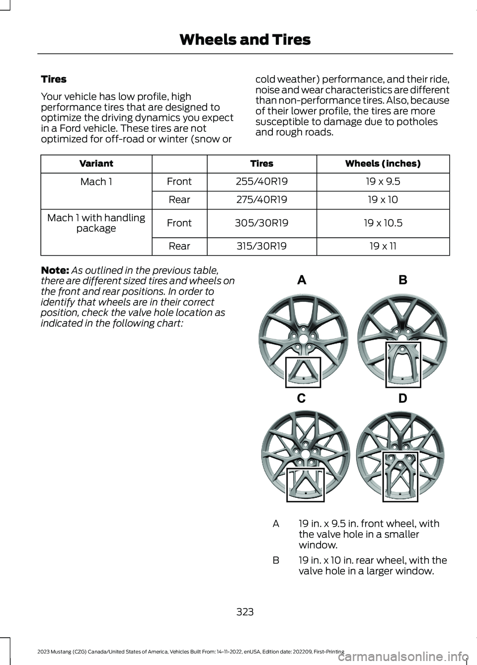 FORD MUSTANG 2023  Owners Manual Tires
Your vehicle has low profile, highperformance tires that are designed tooptimize the driving dynamics you expectin a Ford vehicle. These tires are notoptimized for off-road or winter (snow or
co