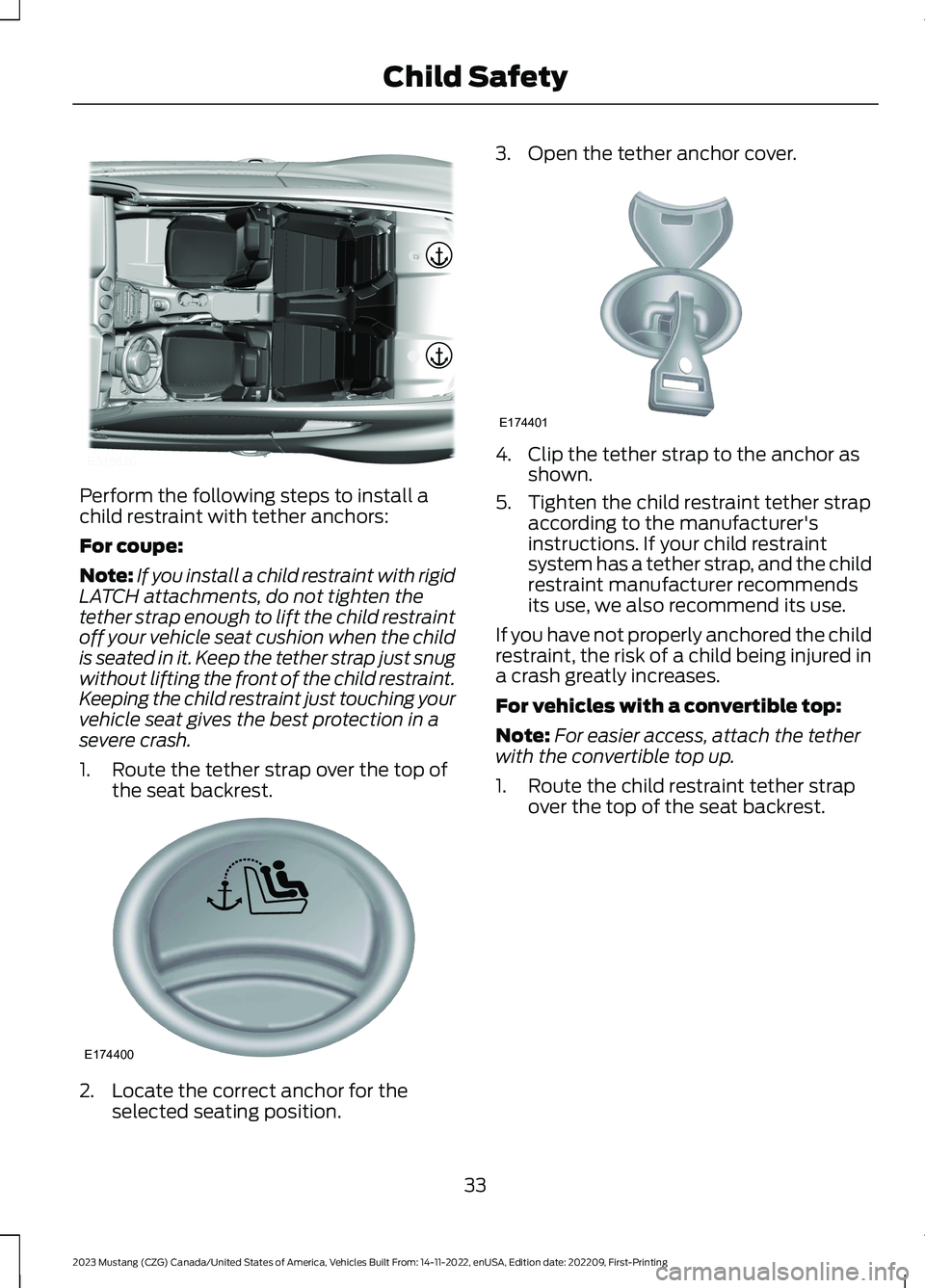 FORD MUSTANG 2023  Owners Manual Perform the following steps to install achild restraint with tether anchors:
For coupe:
Note:If you install a child restraint with rigidLATCH attachments, do not tighten thetether strap enough to lift