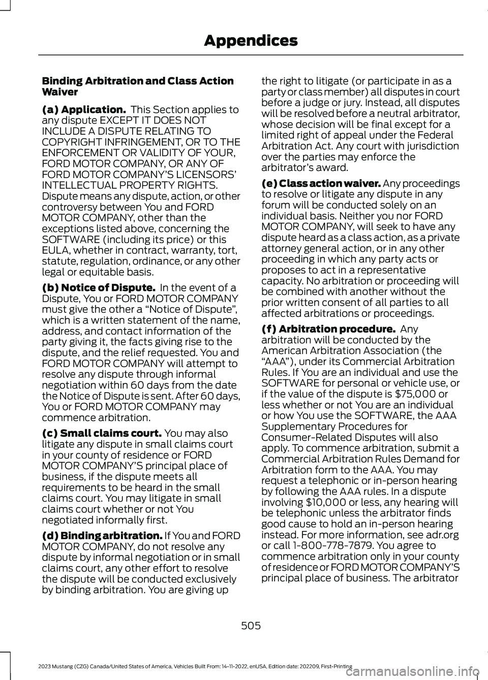 FORD MUSTANG 2023  Owners Manual Binding Arbitration and Class ActionWaiver
(a) Application. This Section applies toany dispute EXCEPT IT DOES NOTINCLUDE A DISPUTE RELATING TOCOPYRIGHT INFRINGEMENT, OR TO THEENFORCEMENT OR VALIDITY O