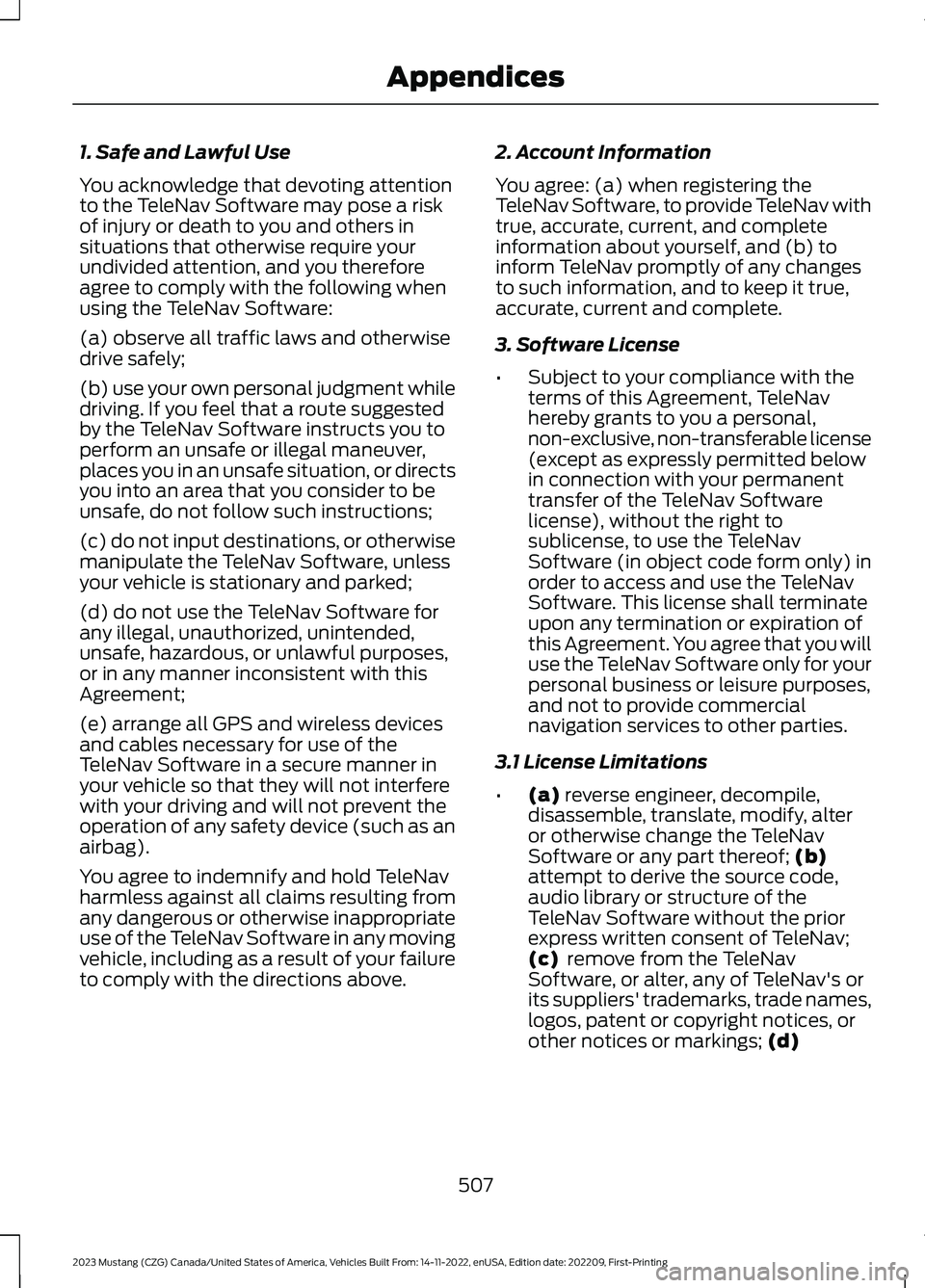 FORD MUSTANG 2023  Owners Manual 1. Safe and Lawful Use
You acknowledge that devoting attentionto the TeleNav Software may pose a riskof injury or death to you and others insituations that otherwise require yourundivided attention, a